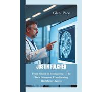 JUSTIN FULCHER: From Silicon to Stethoscope - The Tech Innovator Transforming Healthcare Access