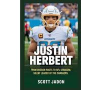 Justin Herbert: From Oregon Roots to NFL Stardom Silent Leader of the Chargers