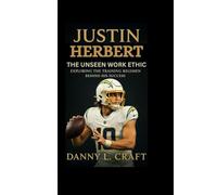 JUSTIN HERBERT: THE UNSEEN WORK ETHIC Exploring the Training Regimen Behind His Success
