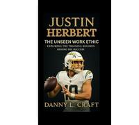 JUSTIN HERBERT: THE UNSEEN WORK ETHIC Exploring the Training Regimen Behind His Success
