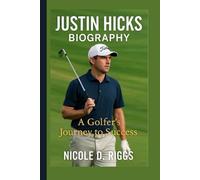JUSTIN HICKS BIOGRAPHY: A Golfer’s Journey to Success