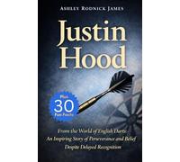 Justin Hood: From the World of English Darts: An Inspiring Story of Perseverance and Belief Despite Delayed Recognition