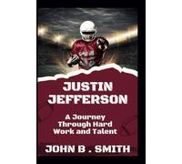 JUSTIN JEFFERSON: A Journey Through Hard Work and Talent