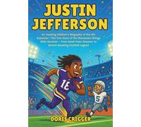 Justin Jefferson: An Inspiring Children’s Biography of the NFL Superstar -The True Story of the Minnesota Vikings Wide Receiver - From Small-Town Dreamer to Record-Breaking Football Legend