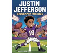 JUSTIN JEFFERSON BIOGRAPHY FOR KIDS: The Inspiring Story of the Boy Who Became an NFL Star (Sports Heroes For Kids)