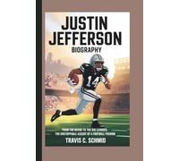 JUSTIN JEFFERSON BIOGRAPHY: From the Bayou to the Big Leagues: The Unstoppable Ascent of a Football Phenom