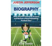 JUSTIN JEFFERSON BIOGRAPHY: How One Kid Chased His Dreams and Became a Record-Breaking Football Star (Sports Biographies for Kids)