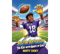 JUSTIN JEFFERSON: THE KID WITH HANDS OF GOLD: The Fun and Inspiring Story of a Kid Who Danced His Way to NFL Greatness (Inspiring Sports Legends Stories for Kids)