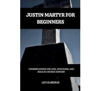 Justin Martyr for Beginners