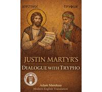 Justin Martyr’s Dialogue with Trypho In Modern English: 2 (Modern Edition of the Writings of the Pre-Nicene Church Fathers)