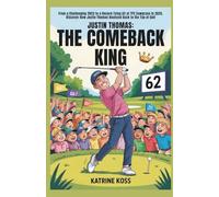 Justin Thomas: The Comeback King: From a Challenging 2023 to a Record-Tying 62 at TPC Sawgrass in 2025, Discover How Justin Thomas Bounced Back to the Top of Golf