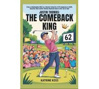 Justin Thomas: The Comeback King: From a Challenging 2023 to a Record-Tying 62 at TPC Sawgrass in 2025, Discover How Justin Thomas Bounced Back to the Top of Golf