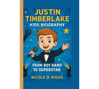 JUSTIN TIMBERLAKE KIDS BIOGRAPHY: From Boy Band to Superstar