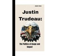Justin Trudeau: The Politics of Image and Impact