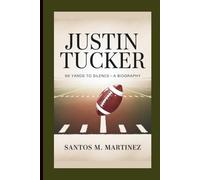 JUSTIN TUCKER: 66 Yards to Silence-A Biography