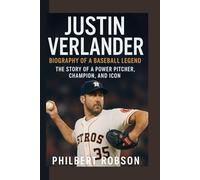 JUSTIN VERLANDER: Biography of a Baseball Legend - The Story of a Power Pitcher, Champion, and Icon