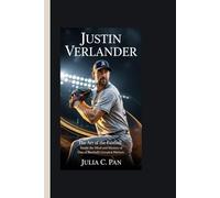 Justin Verlander: The Art of the Fastball - Inside the Mind and Mastery of One of Baseball’s Greatest Pitchers