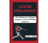 JUSTIN VERLANDER: The Making of a Modern Legend- An Art of Pitching Longevity
