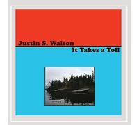 Justin Walton S. - It Takes a Toll