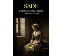 Justine, ou les Malheurs de la vertu: Tome I (Œuvres du marquis de Sade)