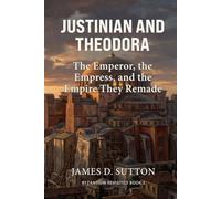 Justinian and Theodora: The Emperor, the Empress, and the Empire They Remade (Byzantium Revisited)