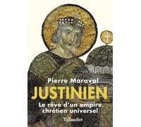 Justinien: Le rêve d'un empire chrétien universel