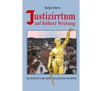 Justizirrtum auf höhere Weisung: Das Strafrecht in den Zeiten der politischen Korrektheit