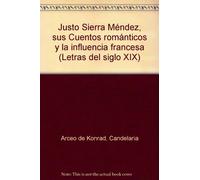 Justo Sierra Méndez, sus Cuentos románticos y la influencia francesa (Letras del siglo XIX)