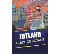 JUTLAND GUIDE DE VOYAGE 2026: Explorez les joyaux cachés du Danemark, les principales attractions, la cuisine locale, la culture et les routes panoramiques pour une aventure nordique