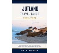 JUTLAND TRAVEL GUIDE 2026 - 2027: North Sea Beaches, Viking Heritage, Coastal Towns, Local Food, Nature Parks, and Day Trips.