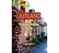 JUTLAND TRAVEL GUIDE 2026: Explore Aarhus, Aalborg, Skagen, Ribe & the Danish Coast with Hidden Gems, Things to Do, Local Food, Nature Adventures & Road Trip Ideas