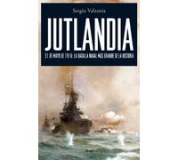 Jutlandia: 31 de mayo de 1916: la batalla naval más grande de la historia (Grandes Batallas)