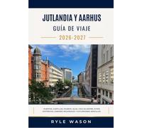 JUTLANDIA Y AARHUS GUÍA DE VIAJE 2026-2027: Puertos, castillos, museos, islas, vida silvestre, sitios históricos, sabores regionales y excursiones sencillas