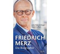 Jutta Falke-Ischinger Daniel Goffart Friedrich Merz: Die Biographie (Tapa dura)