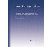 Juvenile dispositions: social and legal factors related to the processing of Denver delinquency cases