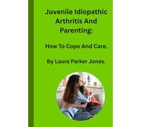 Juvenile Idiopathic Arthritis and Parenting:: How To Cope and Care. (How to live with arthritis)