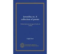 Juvenilia; or, A collection of poems (Vol-1): Written between the ages of twelve & sixteen