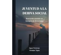 JUVENTUD A LA DERIVA SOCIAL: Buscando sentido en tiempos de desarraigo