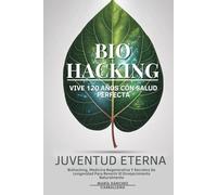Juventud Eterna: Vive 120 Años Con Salud Perfecta: Biohacking, Medicina Regenerativa Y Secretos De Longevidad Para Revertir El Envejecimiento Naturalmente
