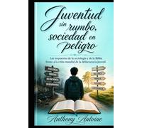 JUVENTUD SIN RUMBO, SOCIEDAD EN PELIGRO: LAS RESPUESTAS DE LA SOCIOLOGIA Y DE LA BIBLIA FRENTE A LA CRISIS MUNDIAL DE LA DELINCUENCIA JUVENIL