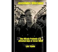 Juventudes Hitlerianas: Una Mirada Profunda a la Juventud bajo el Tercer Reich (Ideología de Adolfo Hitler)