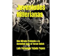 Juventudes Hitlerianas: Una Mirada Profunda a la Juventud bajo el Tercer Reich (Ideología de Adolfo Hitler)