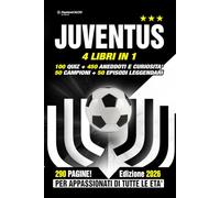 JUVENTUS: 4 LIBRI IN 1: 100 Quiz + 450 Curiosità + 50 Campioni + 50 Episodi leggendari. Sfida la tua passione + storie, aneddoti, segreti e protagonisti - Il libro degli appassionati di tutte le età.