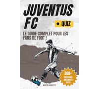 Juventus - Le Livre Quiz: Testez votre QI Bianconeri et découvrez les histoires derrière les plus grands moments de la Juve