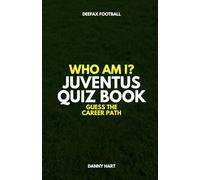 Juventus Quiz Book - Who Am I? Guess The Career Path: Football Trivia, Legends & Italian Stars (Who Am I? Guess The Career Path: Football Quiz Questions)