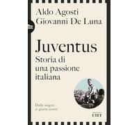 Juventus. Storia di una passione italiana. Dalle origini ai giorni nostri (Biblioteca Utet)