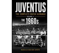 JUVENTUS: THE COMPLETE MATCH ALMANAC - Volume 4: The 1960s