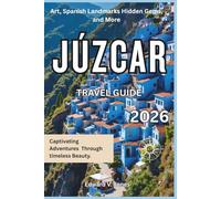 Júzcar: The Hidden Blue Village 2026: A Complete Travel Guide to Júzcar, Spain - Smurf Colors, Mountain Paths, and Playful Charm.