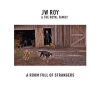 JW Roy & The Royal Family - A Room Full Of Strangers