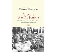 J'y pense et enfin j'oublie: Claude François, show-biz, Ibiza et fêtes : souvenirs d'une femme libre